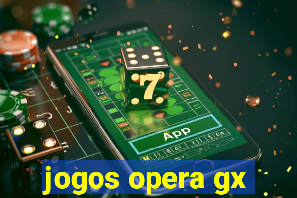 jogos opera gx